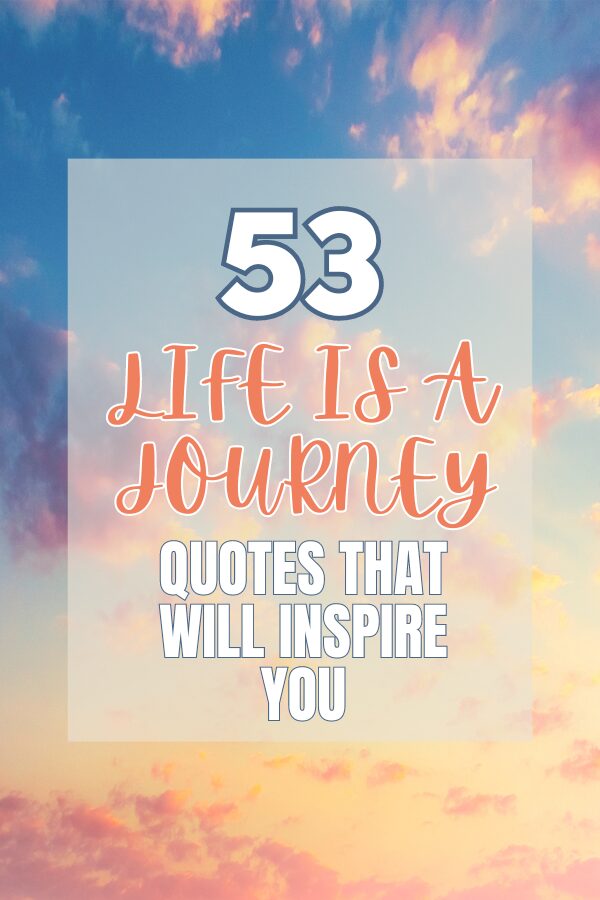 53 Life is a Journey Quotes that Will Inspire You